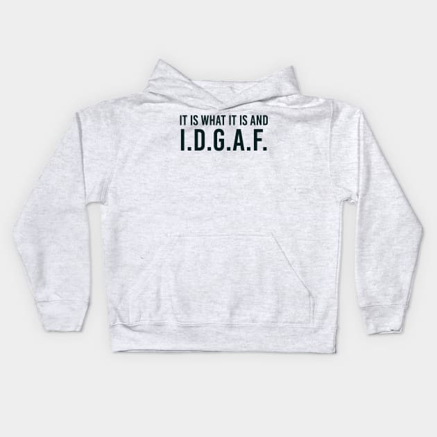 It is what It is and IDGAF, Funny Quote, Sarcastic Kids Hoodie by UrbanLifeApparel